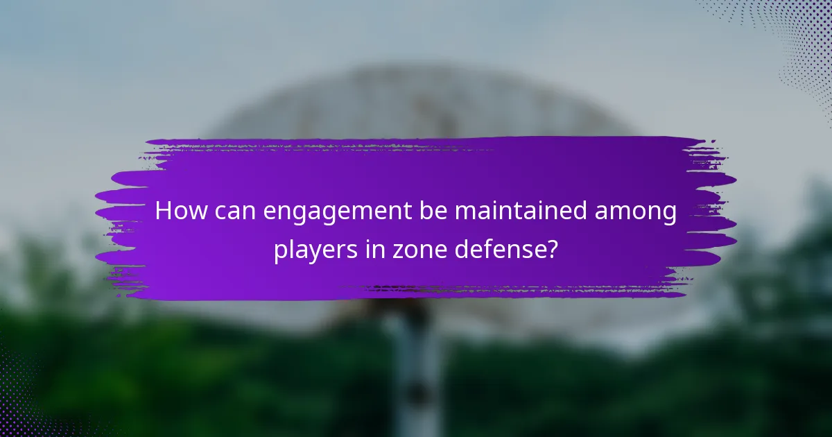 How can engagement be maintained among players in zone defense?