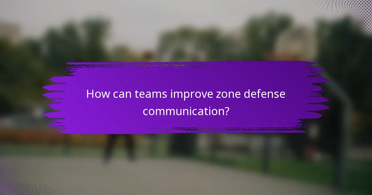 How can teams improve zone defense communication?