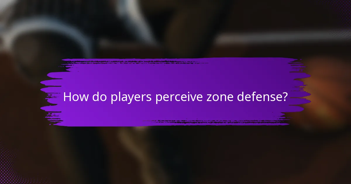 How do players perceive zone defense?
