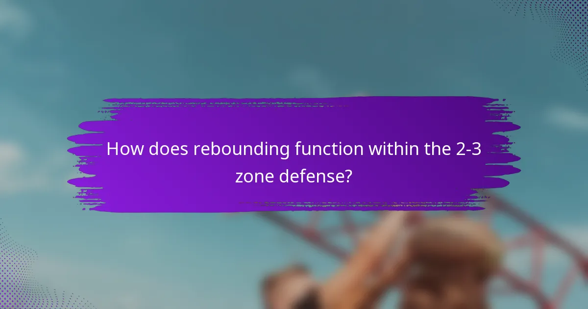 How does rebounding function within the 2-3 zone defense?