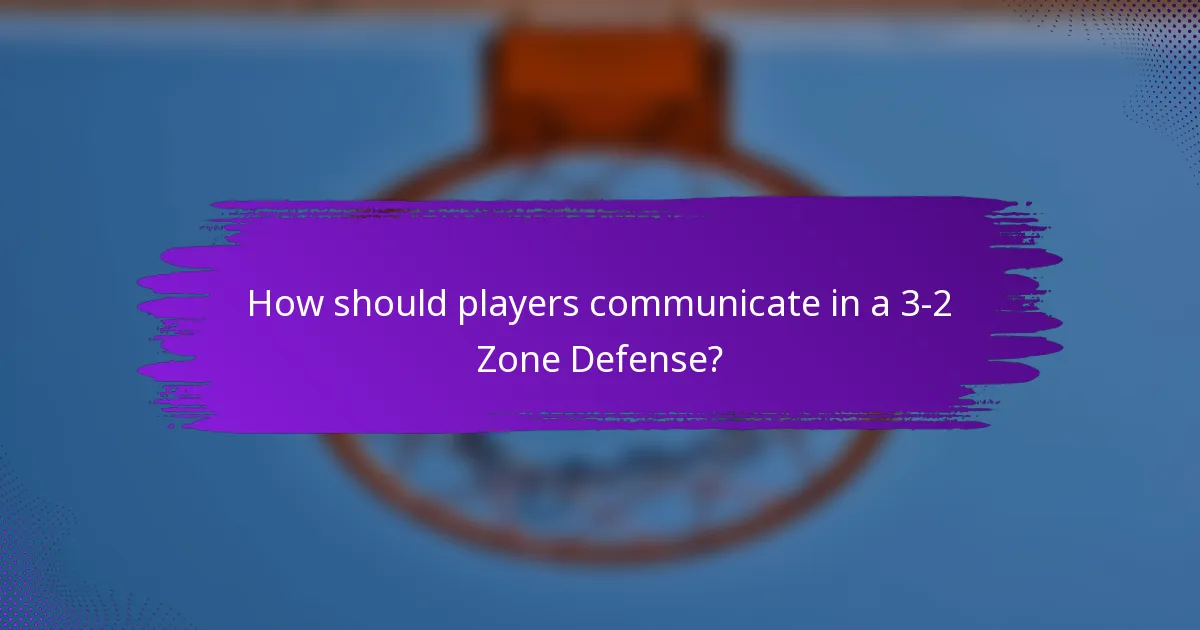 How should players communicate in a 3-2 Zone Defense?