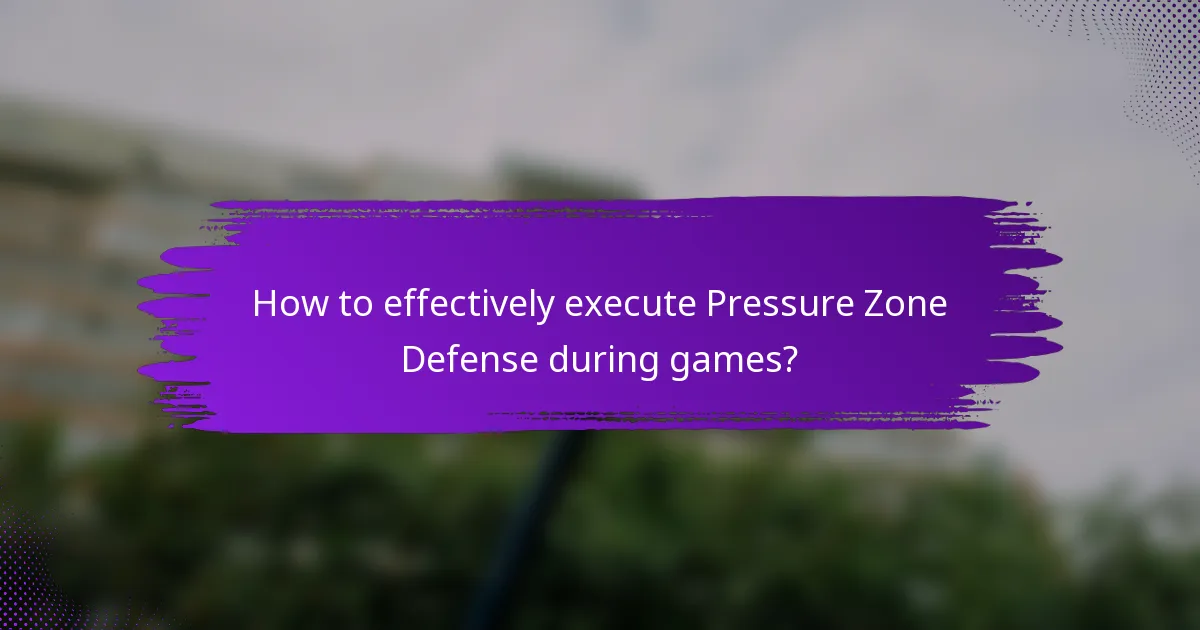 How to effectively execute Pressure Zone Defense during games?