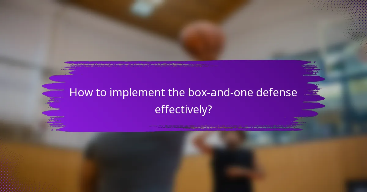 How to implement the box-and-one defense effectively?
