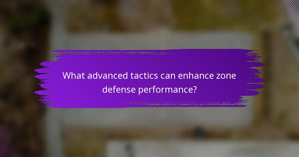 What advanced tactics can enhance zone defense performance?