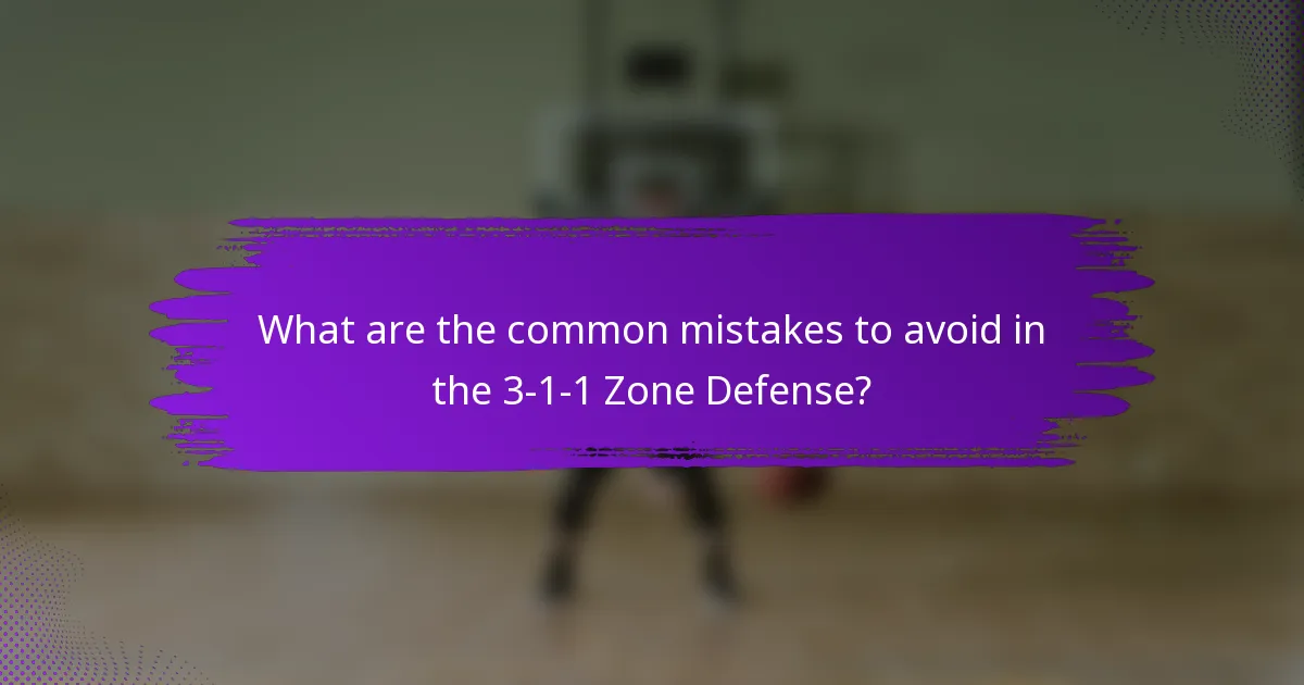 What are the common mistakes to avoid in the 3-1-1 Zone Defense?