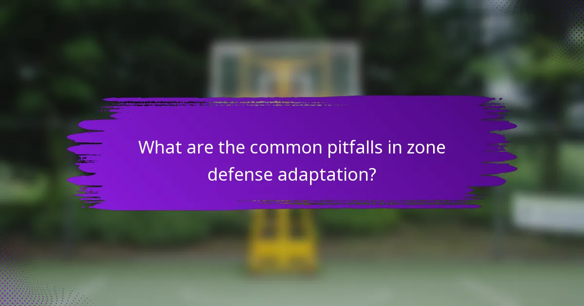 What are the common pitfalls in zone defense adaptation?