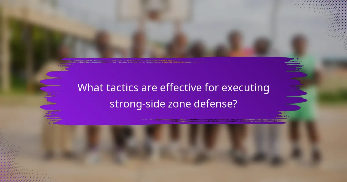 What tactics are effective for executing strong-side zone defense?
